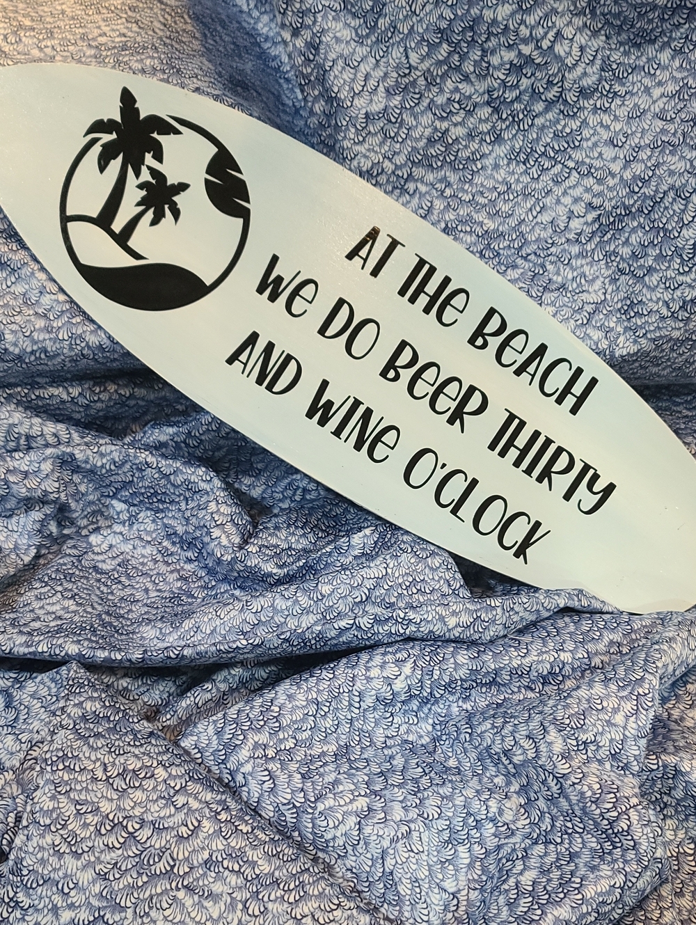 Surf Board Sign - 'At The Beach We Do Beer Thirty and Wine O'Clock' Wood 6x19"